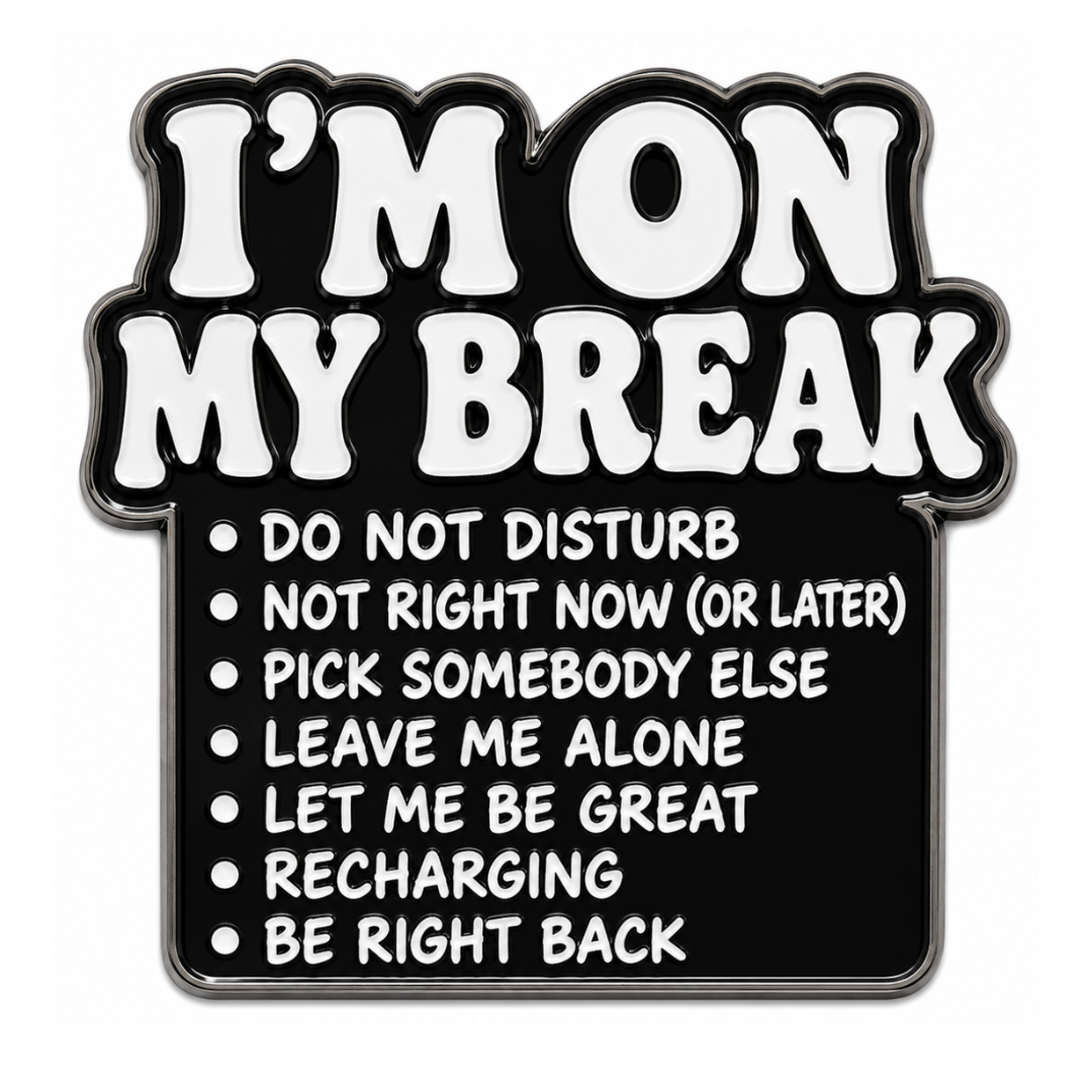 On My Break Text (Pin)