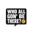 Who's Gon' Be There (Pin)